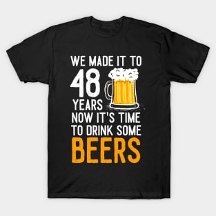 We Made it to 48 Years Now It's Time To Drink Some Beers Aniversary Wedding T-Shirt